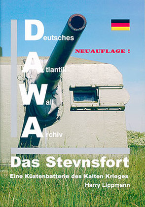 DAWA Sonderbände. Deutsches Atlantikwall-Archiv / Das Stevnsfort – eine Küstenbatterie des Kalten Krieges von Lippmann,  Harry