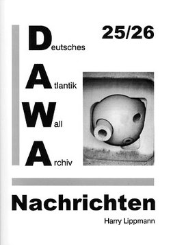 DAWA Nachrichten des Deutschen Atlantikwall-Archivs / DAWA Nachrichten 25/26 von Lippmann,  Harry