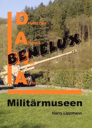 DAWA Sonderbände / Militärmuseen in Benelux von Lippmann,  Harry