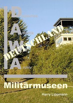 DAWA Sonderbände / Militärmuseen in Deutschland von Lippmann,  Harry