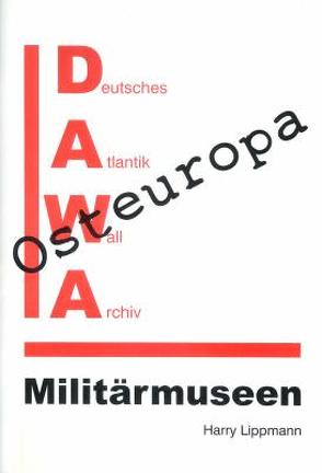 DAWA Sonderbände / Militärmuseen in Osteuropa von Lippmann,  Harry