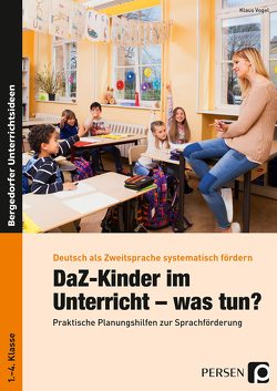 DaZ-Kinder im Unterricht – was tun? von Vogel,  Klaus