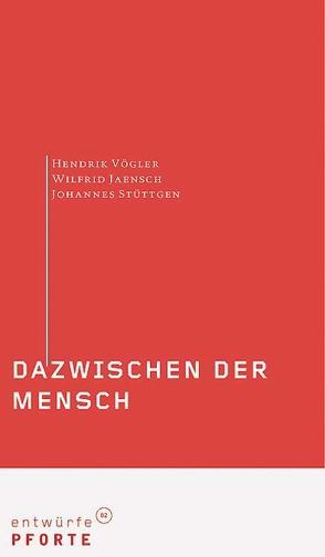 Dazwischen der Mensch von Jaensch,  Wilfrid, Stüttgen,  Johannes, Vögler,  Hendrik