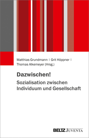 Dazwischen – Sozialisationstheorien reloaded von Grundmann,  Matthias, Höppner,  Grit