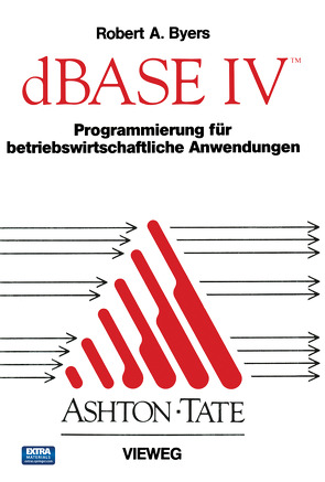 dBASE IV Programmierung für betriebswirtschaftliche Anwendungen von Bearb. von Drechsel,  Joachim. Aus dem Amerik. übers. von Dripke, Byers,  Robert A., Dripke,  Angelika