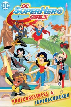 DC Super Hero Girls 1: Prüfungsstress & Superschurken von Beck,  Michael, Fontana,  Shea, Kubina,  Monica, Labat,  Vancey, Weber,  Claudia