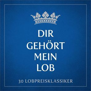 DCD Dir gehört mein Lob von Bach,  Lala, Gail,  Benjamin, Gräb,  Anni, Harter,  Daniel, Hunzinger,  Yasmina, Janz,  Michael, König,  Dania, Kopfermann,  Arne, Lehmann,  Anja, Lorenz,  Sara, Natterer,  Pamela, Penner,  Johann, Peter,  Lars, Studiochor Bergneustadt, van Dooren,  Naomi, Volz,  Andreas, Zimmermann,  Katja