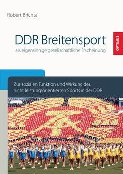 DDR-Breitensport als eigensinnige gesellschaftliche Erscheinung? von Brichta,  Robert