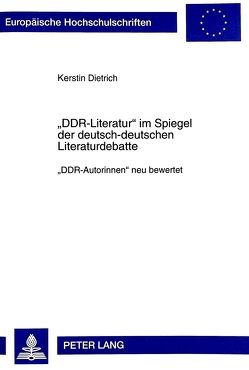 «DDR-Literatur» im Spiegel der deutsch-deutschen Literaturdebatte von Dietrich,  Kerstin