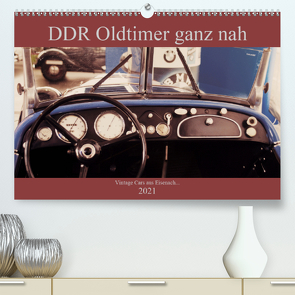 DDR Oldtimer ganz nah (Premium, hochwertiger DIN A2 Wandkalender 2021, Kunstdruck in Hochglanz) von Haas,  Fredy