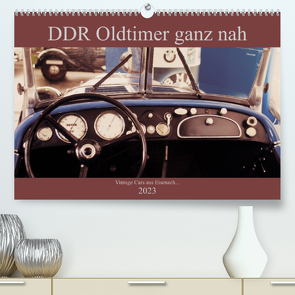 DDR Oldtimer ganz nah (Premium, hochwertiger DIN A2 Wandkalender 2023, Kunstdruck in Hochglanz) von Haas,  Fredy