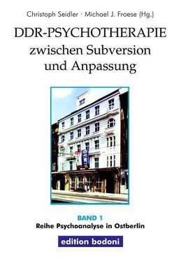 DDR-Psychotherapie zwischen Subversion und Anpassung von Froese,  Michael J., Seidler,  Christoph