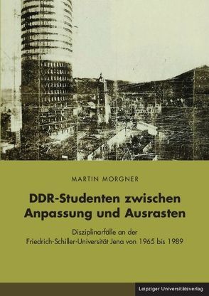 DDR-Studenten zwischen Anpassung und Ausrasten von Morgner,  Martin