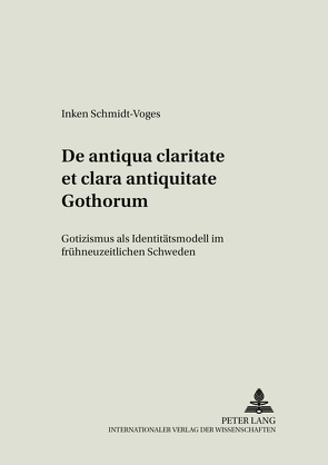 De antiqua claritate et clara antiquitate Gothorum von Schmidt-Voges,  Inken