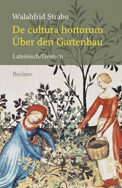 De cultura hortorum / Über den Gartenbau von Schönberger,  Otto, Walahfrid Strabo