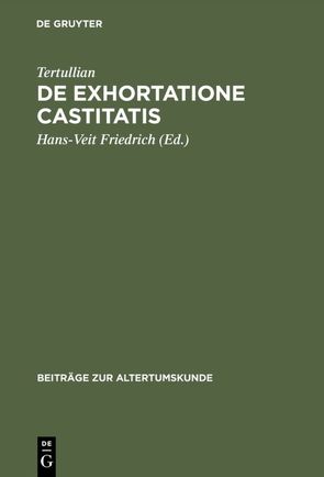 De exhortatione castitatis von Friedrich,  Hans-Veit, Tertullian