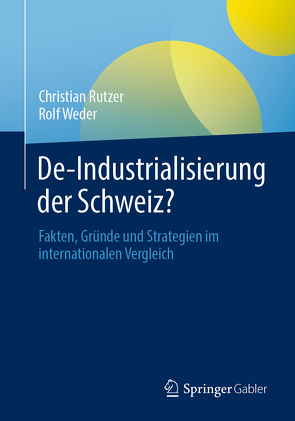 De-Industrialisierung der Schweiz? von Rutzer,  Christian, Weder,  Rolf