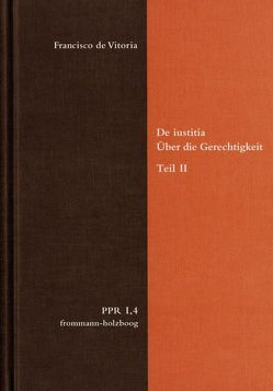 De iustitia. Über die Gerechtigkeit. Teil II von Bertelloni,  Francisco, Bogdandy,  Armin von, Brieskorn,  Norbert, Cruz Cruz,  Juan, de Vitoria,  Francisco, Duve,  Thomas, Fidora,  Alexander, Höffe,  Otfried, Imbach,  Ruedi, Jussen,  Bernhard, Justenhoven,  Heinz-Gerhard, Lutz-Bachmann,  Matthias, Miethke ,  Jürgen, Niederberger,  Andreas, Nussbaum,  Martha, Pennington,  Ken, Repgen,  Tilman, Stolleis,  Michael, Stüben,  Joachim