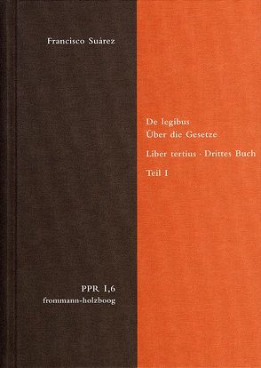 De legibus ac Deo legislatore. Liber tertius. Über die Gesetze und Gott den Gesetzgeber. Drittes Buch. Teil I von Bach,  Oliver, Brieskorn,  Norbert, Stiening,  Gideon, Suárez,  Francisco