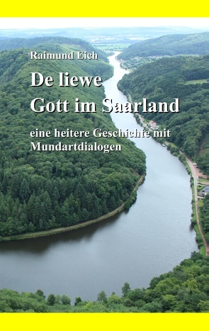 De liewe Gott im Saarland von Eich,  Raimund