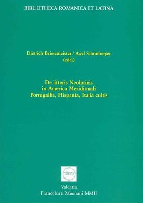 De litteris Neolatinis in America Meridionali, Portugallia, Hispania, Italia cultis von Briesemeister,  Dietrich, Schönberger,  Axel