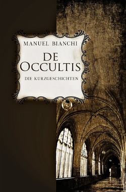 de occultis – Die Kurzgeschichten von Bianchi,  Manuel
