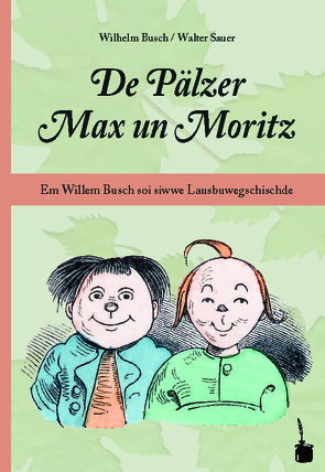 De Pälzer Max un Moritz. Em Willem Busch soi siwwe Lausbuwegschischde ins Pälzische iwwersetzt von Busch,  Wilhelm, Sauer,  Walter