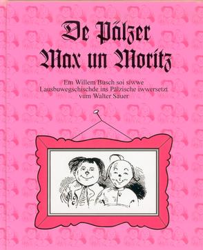 De Pälzer Max un Moritz. von Busch,  Wilhelm, Sauer,  Walter