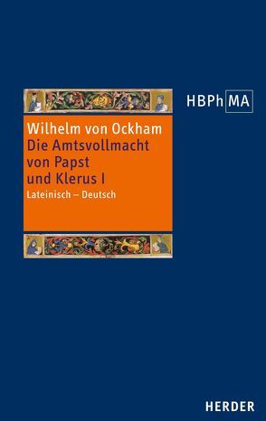 De potestate papae et cleri,III. 1 Dialogus, vol. I. Die Amtsvollmacht von Papst und Klerus, III. 1 Dialogus, Band I von Miethke ,  Jürgen, Wilhelm von Ockham