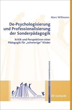 De-Psychologisierung und Professionalisierung in der Sonderpädagogik von Willmann,  Marc