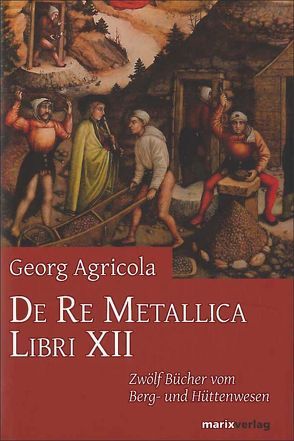 De Re Metallica Libri XII von Agricola,  Georg