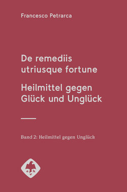 De remediis utriusque fortune | Heilmittel gegen Glück und Unglück von Blank-Sangmeister,  Ursula, Huss,  Bernhard, Petrarca,  Francesco