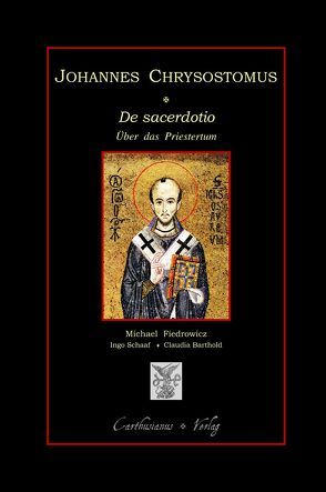 De sacerdotio – Über das Priestertum, Buch 1 – 6. von Barthold,  Claudia, Fiedrowicz,  Michael, Johannes Chrysostomos, Schaaf,  Ingo