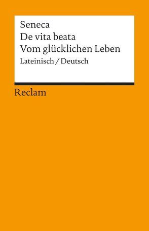 De vita beata / Vom glücklichen Leben von Mutschler,  Fritz-Heiner, Seneca