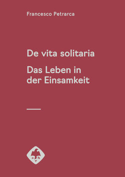 De vita solitaria. Das Leben in der Einsamkeit von Erfen,  Irene, Petrarca,  Francesco, Schmitt,  Peter