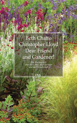 Dear Friend and Gardener! von Chatto,  Beth, Gurlitt,  Christoph, Gurlitt-Sartori,  Maria, Lloyd,  Christopher