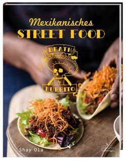 Death by Burrito – Mexikanisches Street Food von Ola,  Shay