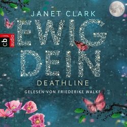 Deathline – Ewig dein von Clark,  Janet, Walke,  Friederike