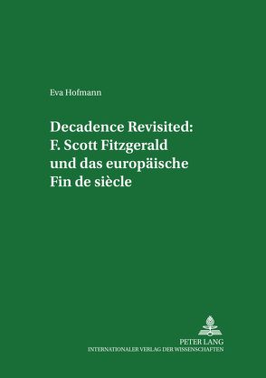 Decadence Revisited: F. Scott Fitzgerald und das europäische Fin de siècle von Hofmann,  Eva