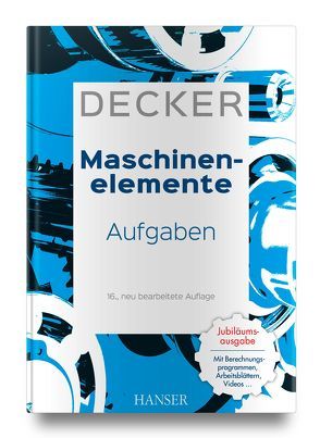 Decker Maschinenelemente – Aufgaben von Alber-Laukant,  Bettina, Decker,  Karl-Heinz, Engelken,  Gerhard, Hackenschmidt,  Reinhard, Rieg,  Frank, Weidermann,  Frank