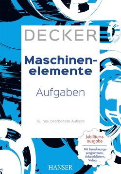 Decker Maschinenelemente – Aufgaben von Alber-Laukant,  Bettina, Decker,  Karl-Heinz, Engelken,  Gerhard, Hackenschmidt,  Reinhard, Rieg,  Frank, Weidermann,  Frank