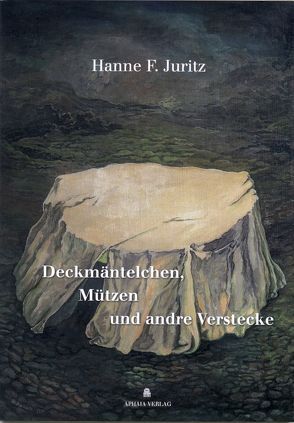 Deckmäntelchen, Mützen und andre Verstecke von Diewock,  Walter, Juritz,  Hanne F.