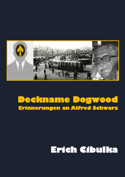 Deckname Dogwood. Erinnerungen an Alfred Schwarz von Cibulka,  Erich
