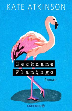 Deckname Flamingo von Atkinson,  Kate, Grube,  Anette
