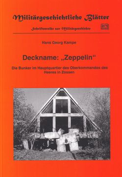 Deckname: „Zeppelin“ – Die Bunker im Hauptquartier des Oberkommandos des Heeres in Zossen von Kampe,  Hans G