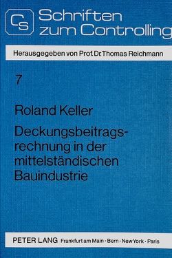 Deckungsbeitragsrechnung in der mittelständischen Bauindustrie von Keller,  Roland