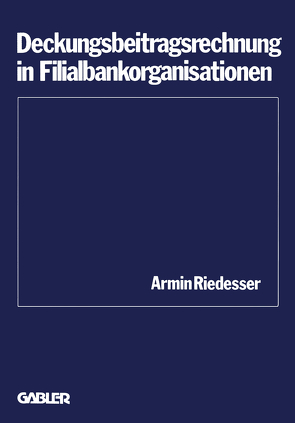 Deckungsbeitragsrechnung in Filialbankorganisationen von Riedesser,  Armin