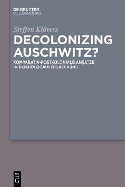 Decolonizing Auschwitz? von Klävers,  Steffen