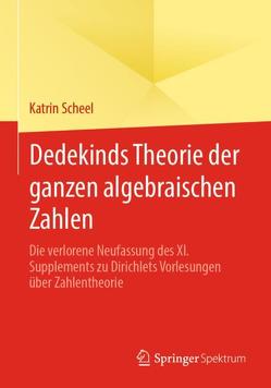 Dedekinds Theorie der ganzen algebraischen Zahlen von Scheel,  Katrin