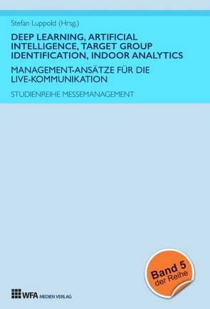 Deep Learning, Artificial Intelligence, Target Group Identification, Indoor Analytics von Gerken,  Marie-Christin, Luppold,  Stefan, Richter,  Doreen, Urban,  Felix, Zindler,  Sofia